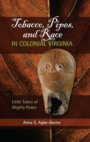 Tobacco Pipes And Race In Colonial Virginia Little Tubes Of Mighty Power Anna S Agbedavies