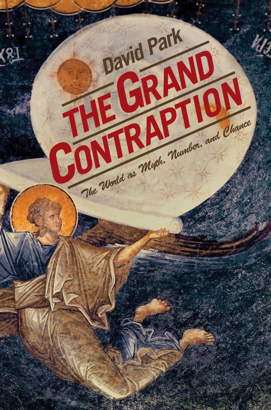 The Grand Contraption The World As Myth Number And Chance David Park