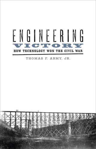 Engineering Victory How Technology Won The Civil War Thomas F Army Jr