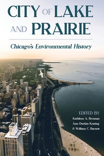 City Of Lake And Prairie Chicagos Environmental History Kathleen A Brosnan
