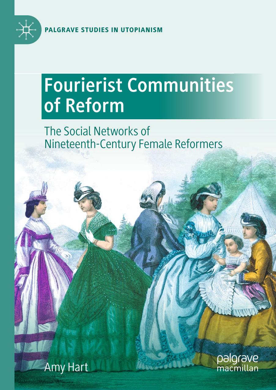 Fourierist Communities Of Reform The Social Networks Of Nineteenthcentury Female Reformers Amy Hart