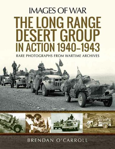 The Long Range Desert Group In Action 19401943 Rare Photographs From Wartime Archives Brendan Ocarroll