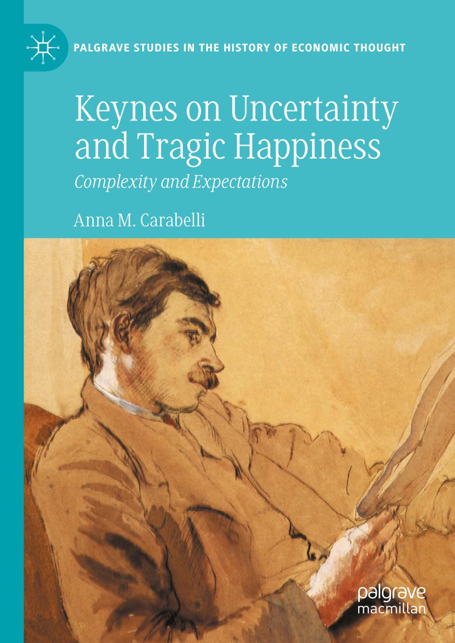 Keynes On Uncertainty And Tragic Happiness Complexity And Expectations Anna M Carabelli
