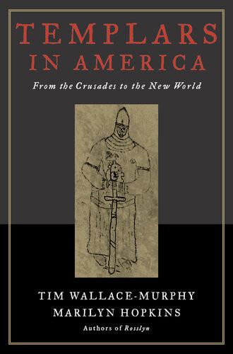 Templars In America From The Crusades To The New World Tim Wallacemurphy