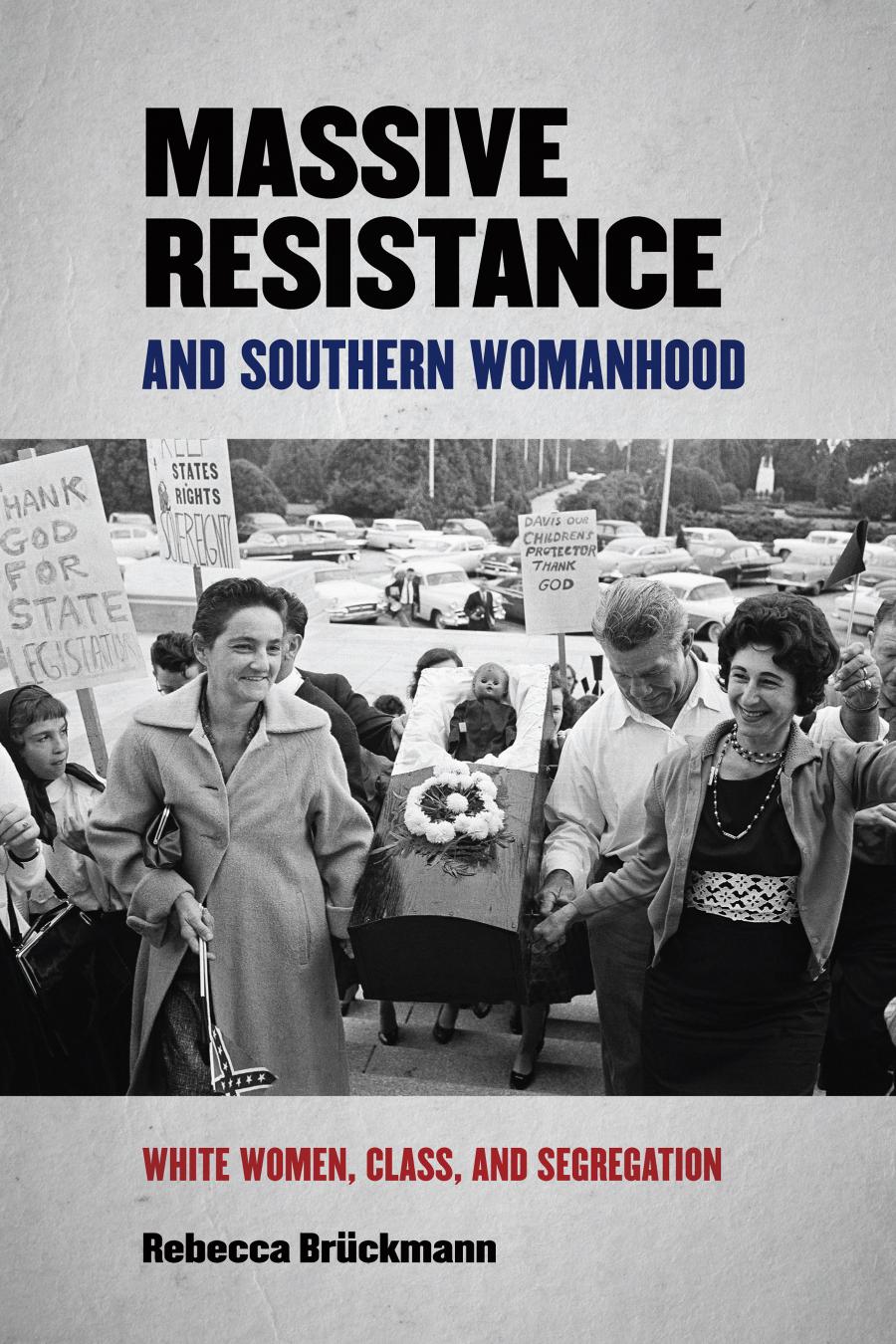Massive Resistance And Southern Womanhood White Women Class And Segregation Rebecca Brckmann