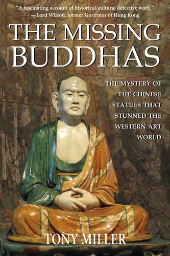 The Missing Buddhas The Mystery Of The Chinese Buddhist Statues That Stunned The Western Art World Tony Miller