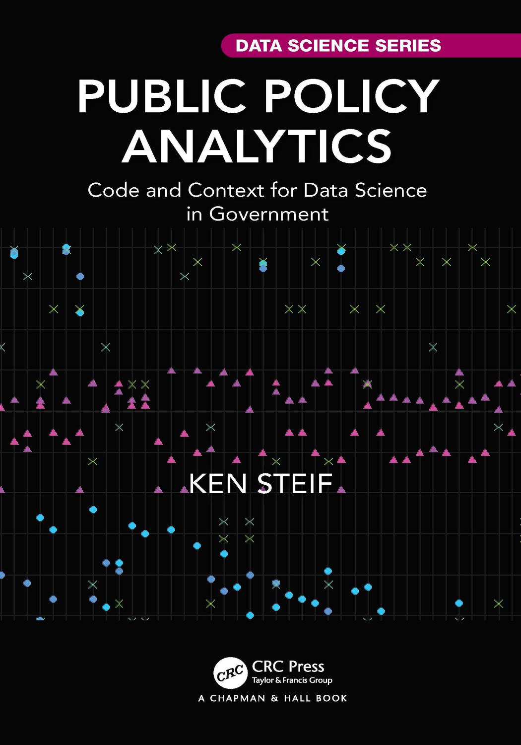 Public Policy Analytics Code And Context For Data Science In Government Ken Steif