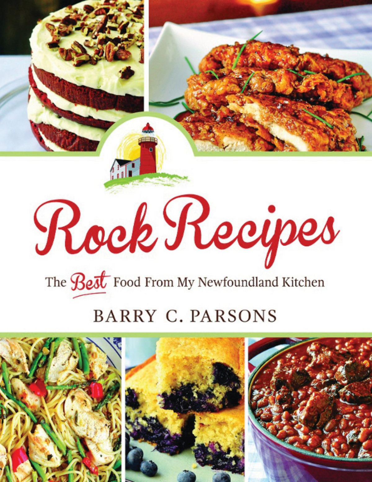 Rock Recipes The Best Food From My Newfoundland Kitchen Barry C Parsons