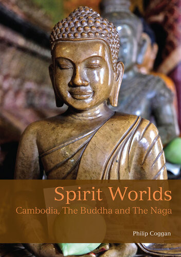 Spirit Worlds Cambodia The Buddha And The Naga Philip Coggan