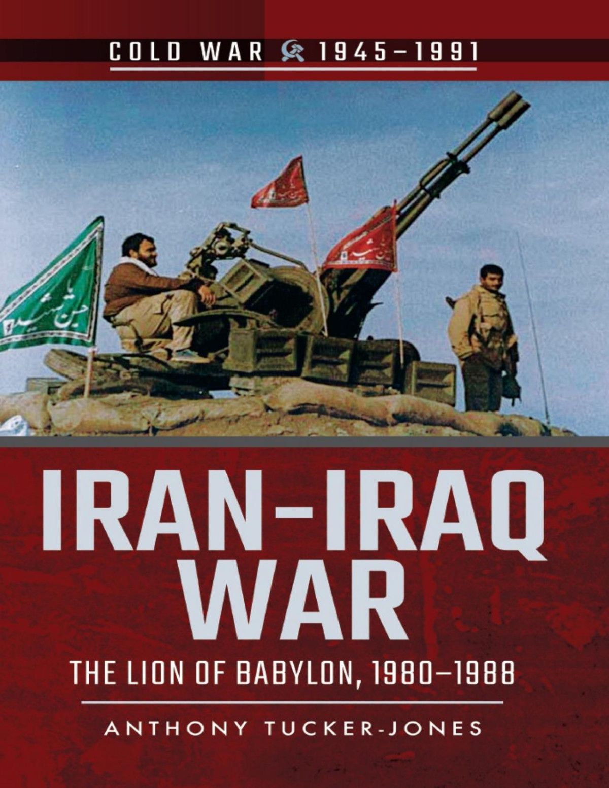 Iraniraq War The Lion Of Babylon 19801988 Anthony Tuckerjones