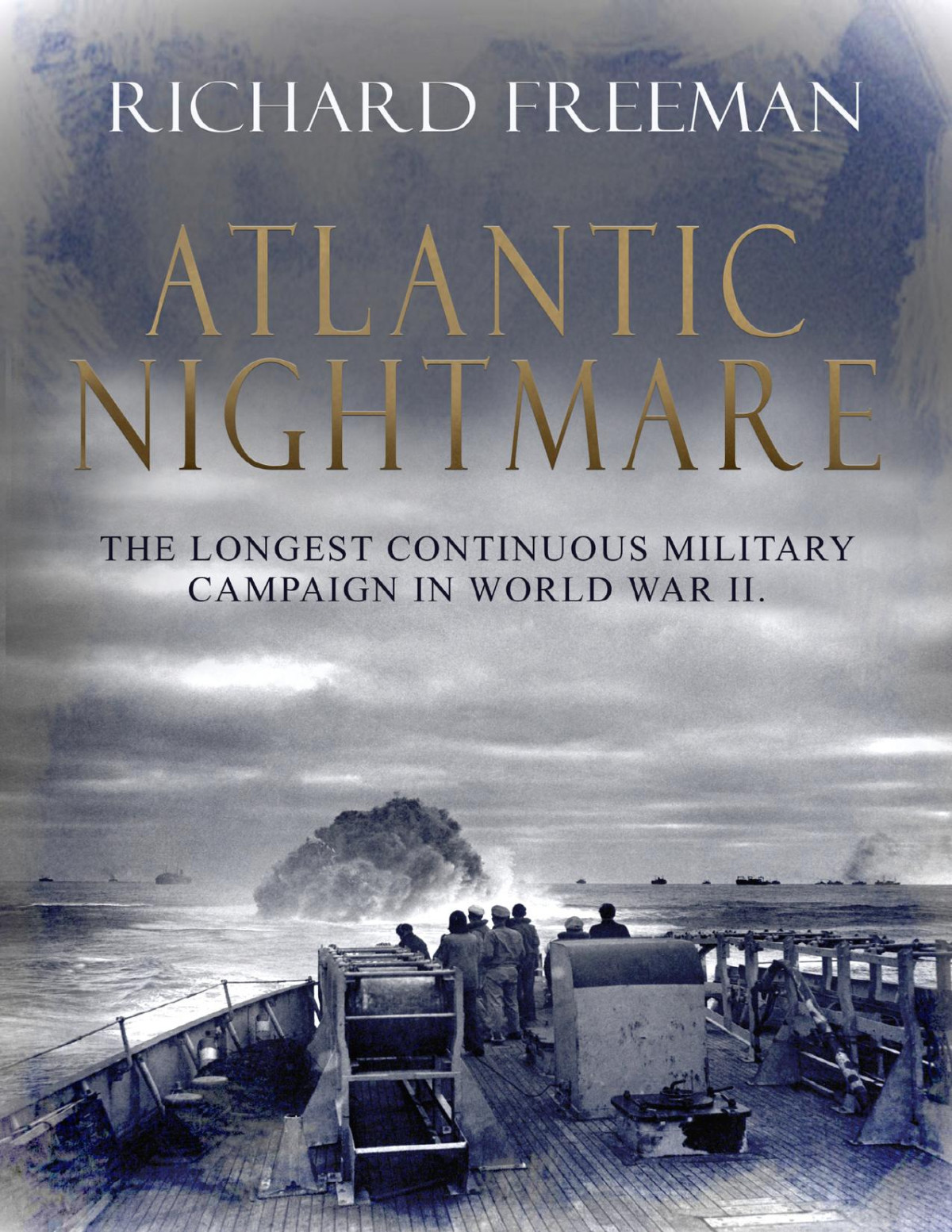 Atlantic Nightmare The Longest Military Campaign In World War Ii Freeman