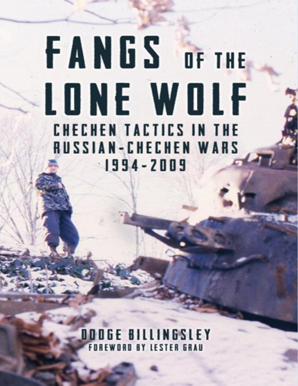 Fangs Of The Lone Wolf Chechen Tactics In The Russianchechen Wars 19942009 Dodge Billingsley