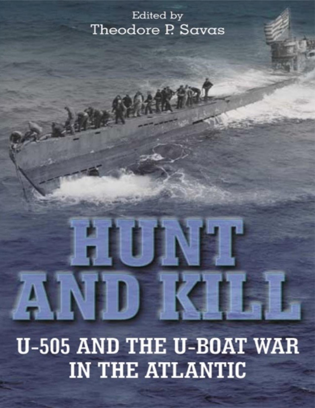 Hunt And Kill U505 And The Uboat War In The Atlantic Pdfdrivecom Theodore P Savas