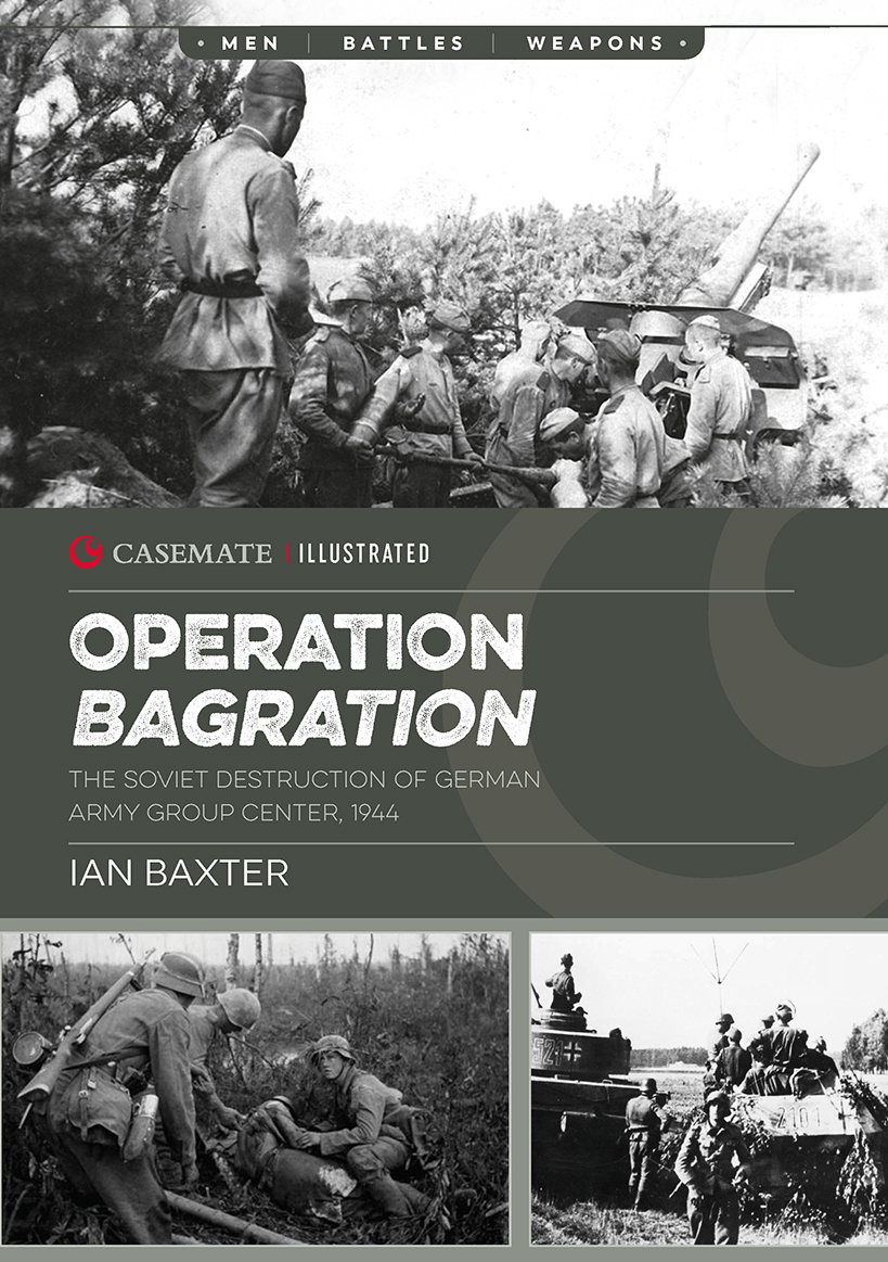 Operation Bagration The Soviet Destruction Of German Army Group Center 1944 Ian Baxter