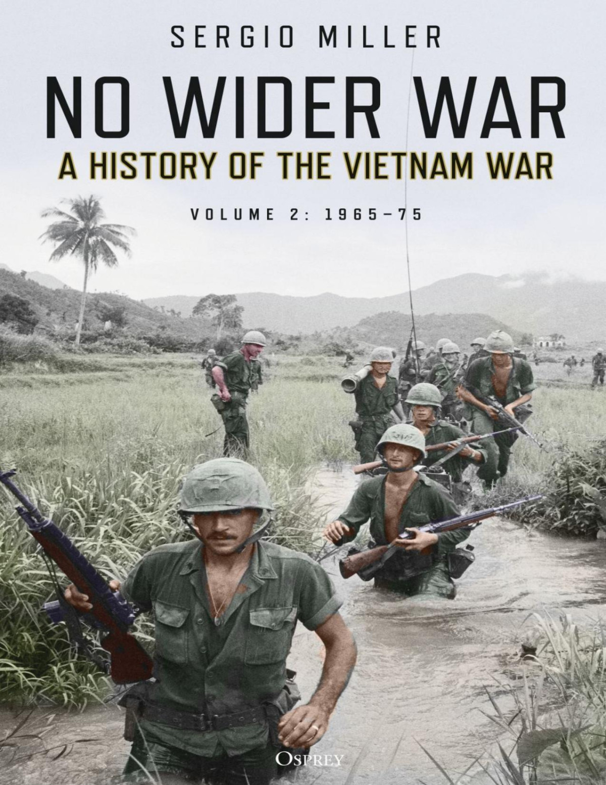 No Wider War A History Of The Vietnam War Volume 219651973 Sergio Miller