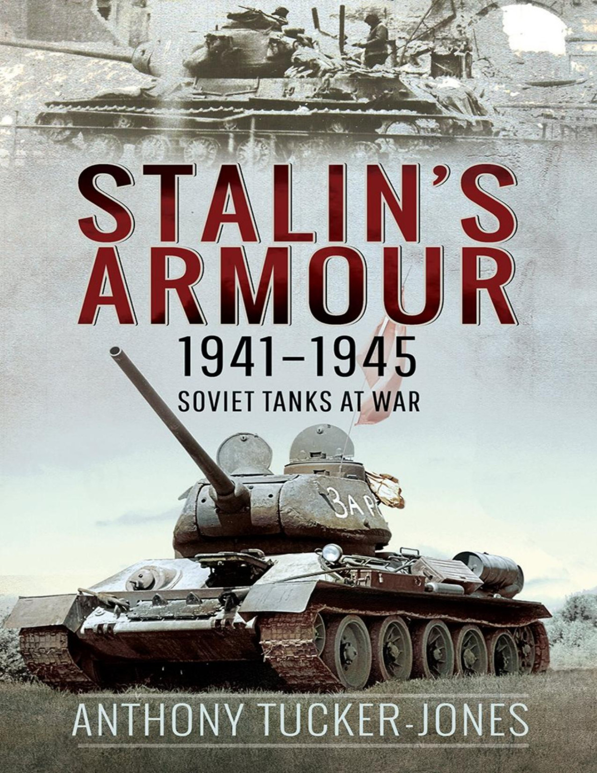 Stalins Armour 19411945 Soviet Tanks At War Anthony Tuckerjones