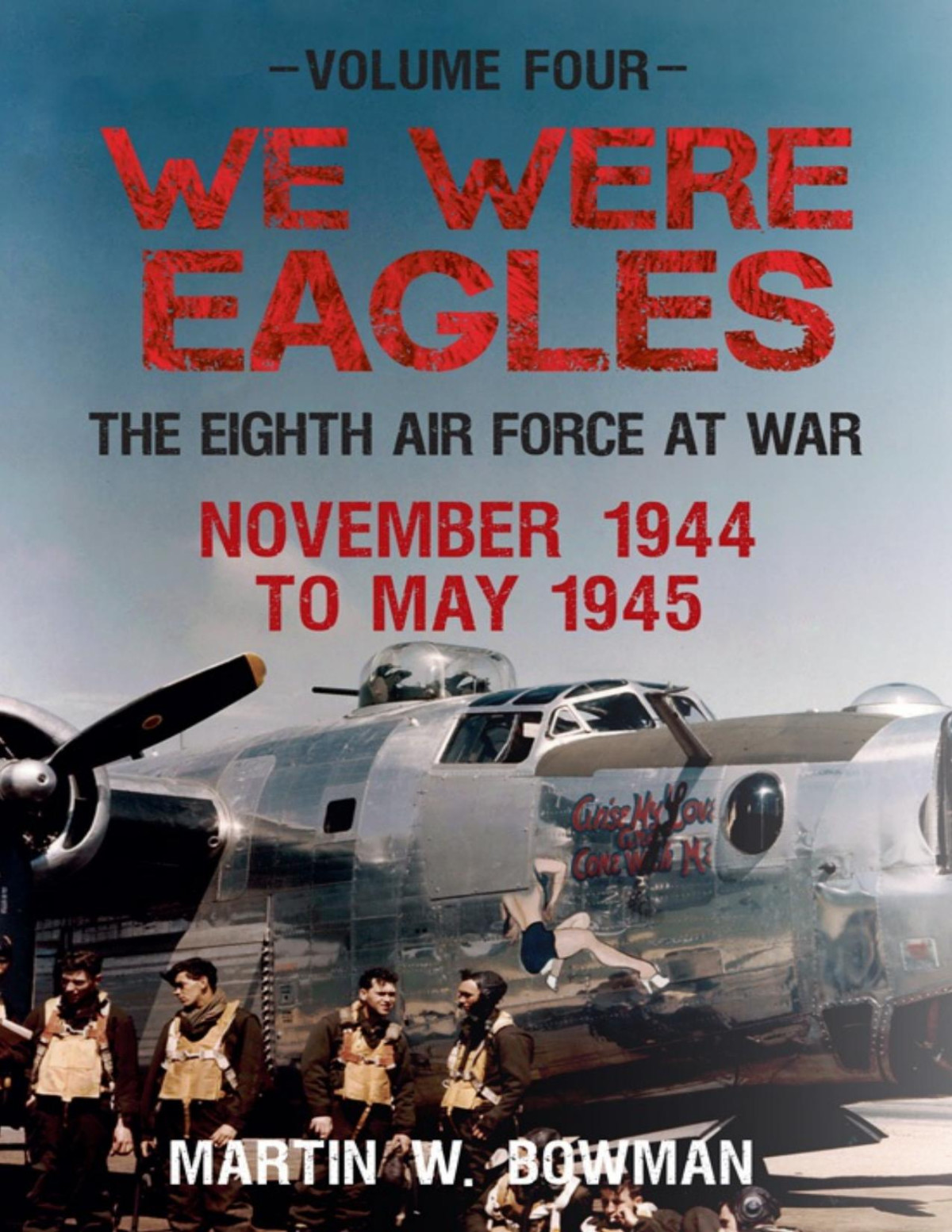 We Were Eagles 19441945 The Eighth Air Force At War Martin W Bowman