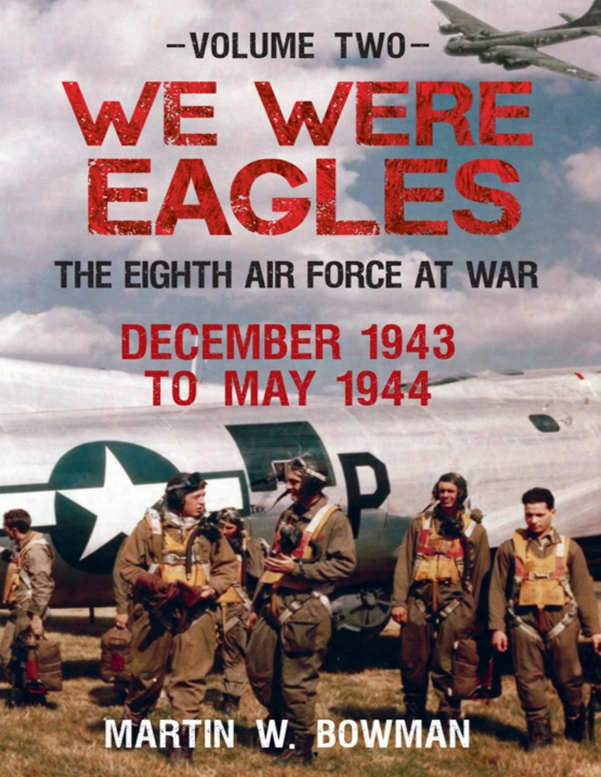 We Were Eagles The Eighth Air Force At War Volume Two Martin W Bowman