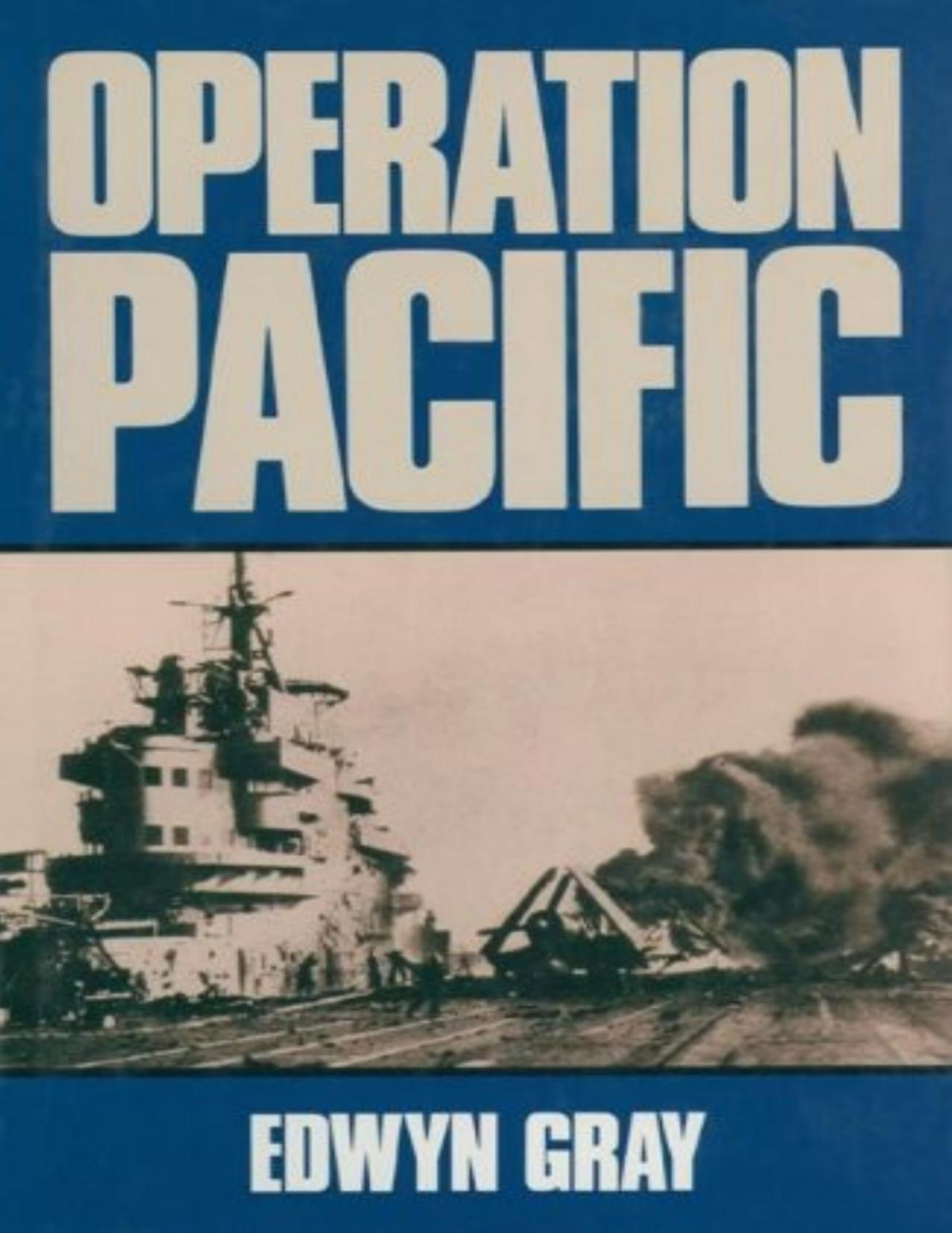 Operation Pacific The Royal Navys War Against Japan 19411945 Edwyn Gray