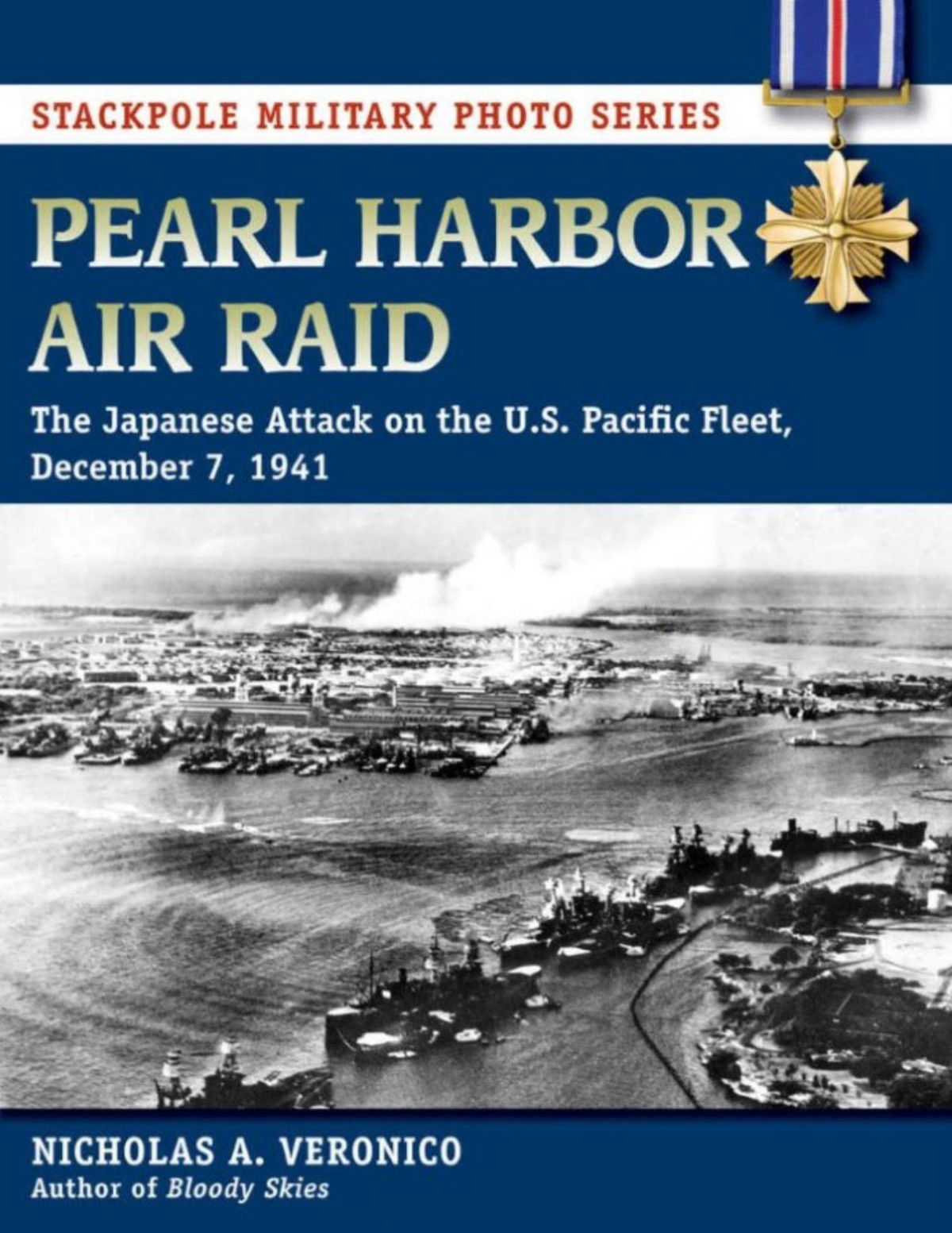 Pearl Harbor Air Raid The Japanese Attack On The Us Pacific Fleet December 7 1941 Nicholas A Veronico