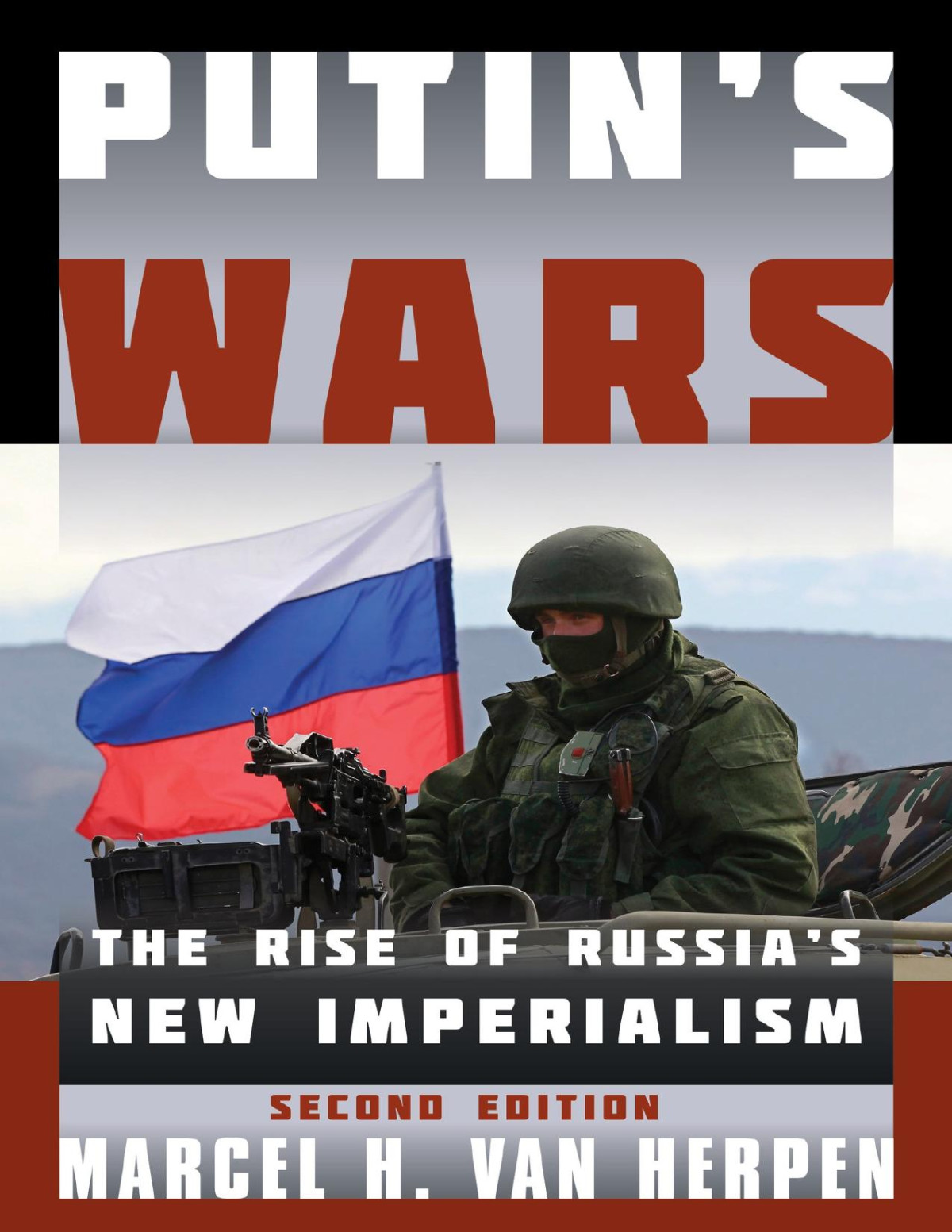 Putins Wars The Rise Of Russias New Imperialism Marcel H Van Herpen