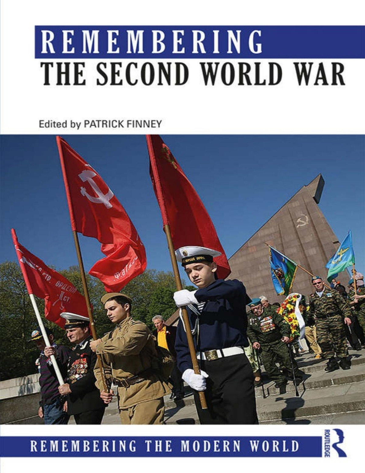 Remembering The Second World War Remembering The Modern World Patrick Finney