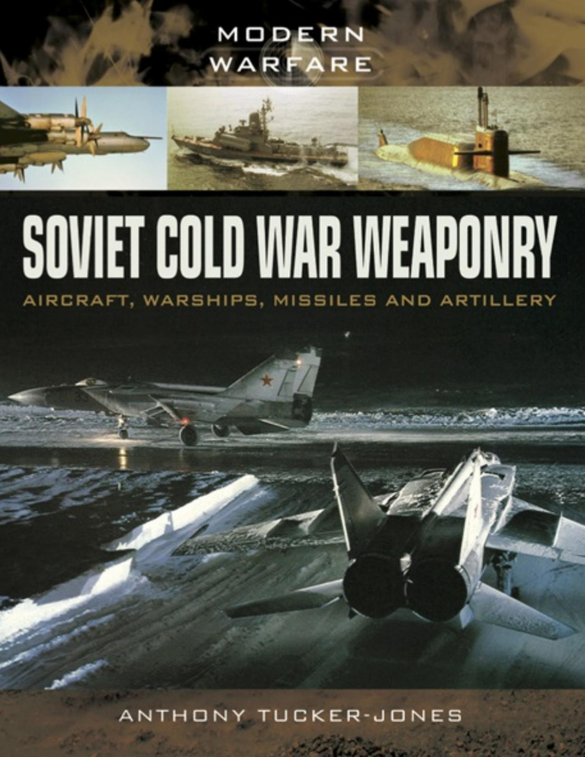 Soviet Cold War Weaponry Aircraft Warships Missiles And Artillery Anthony Tuckerjones