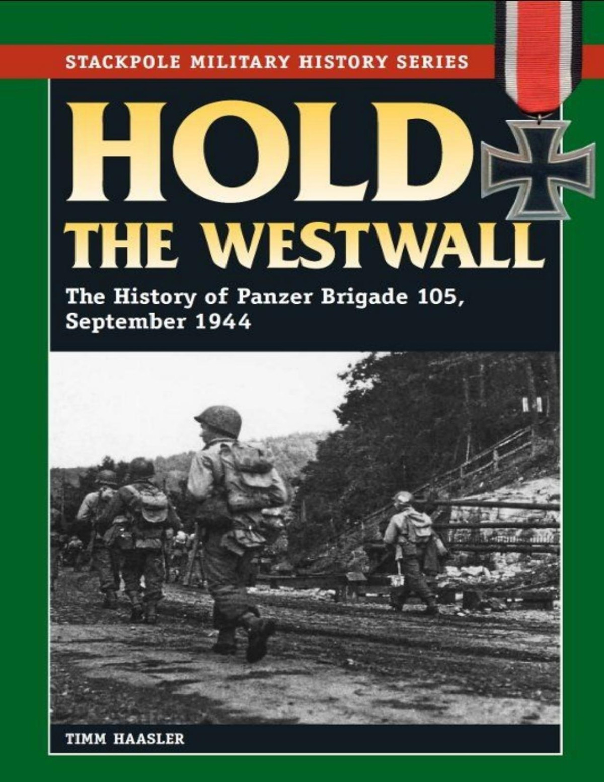 Hold The Westwall The History Of Panzer Brigade 105 September 1944 Stackpole Military History Series Timm Haasler