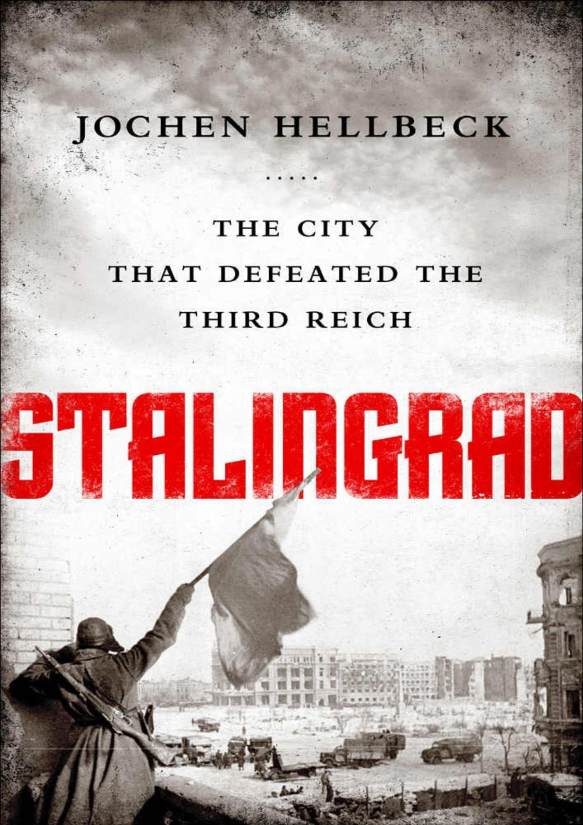 Stalingrad The City That Defeated The Third Reich Unknown