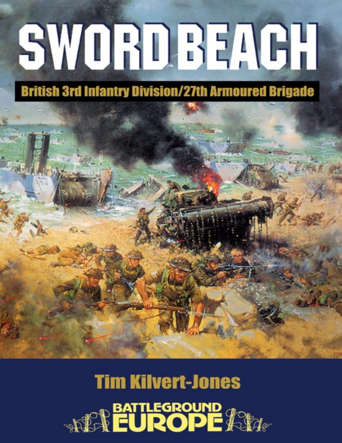Sword Beach 3rd British Infantry Divisions Battle For The Normandy Beachhead Tim Kilvertjones