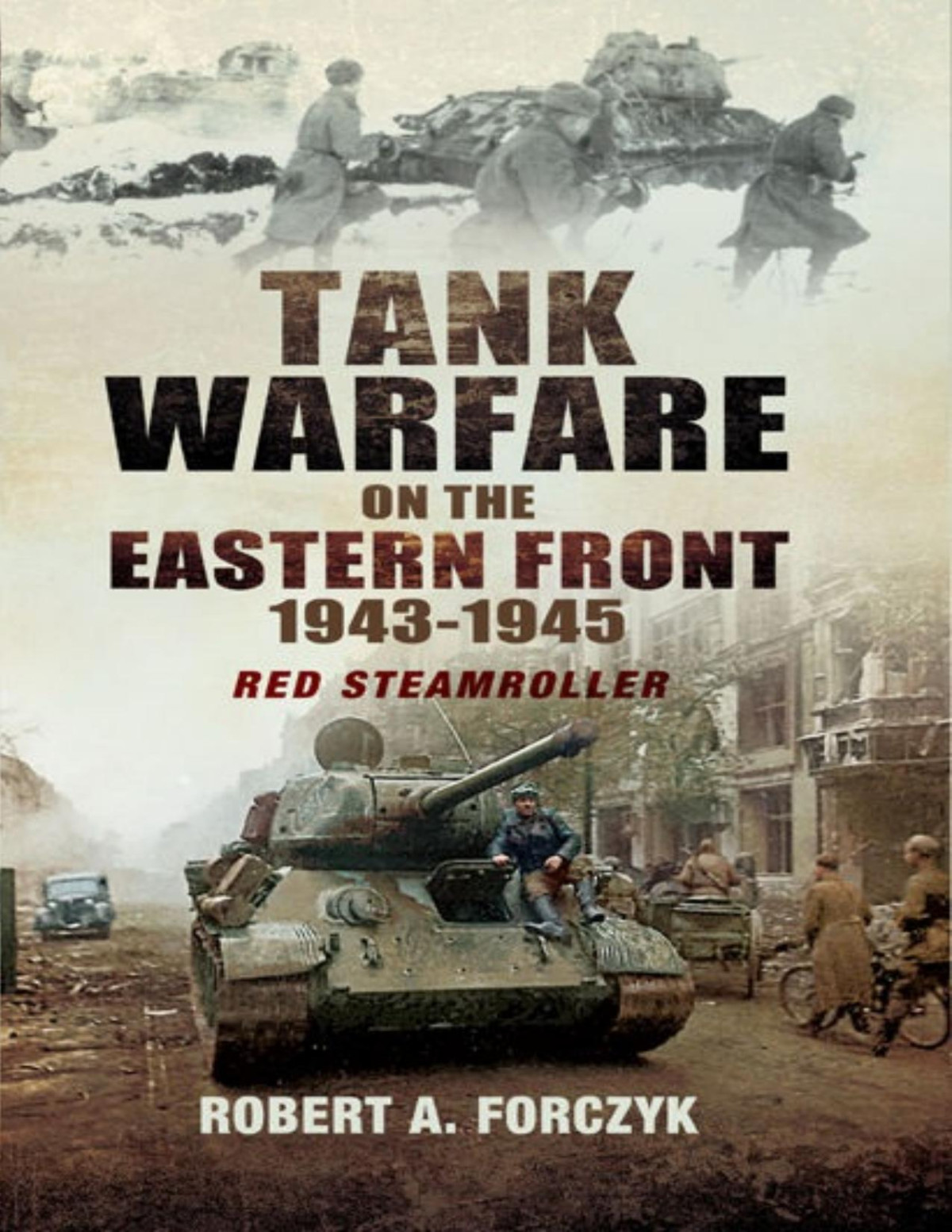 Tank Warfare On The Eastern Front 19431945 Red Steamroller 1st Edition Robert Forczyk