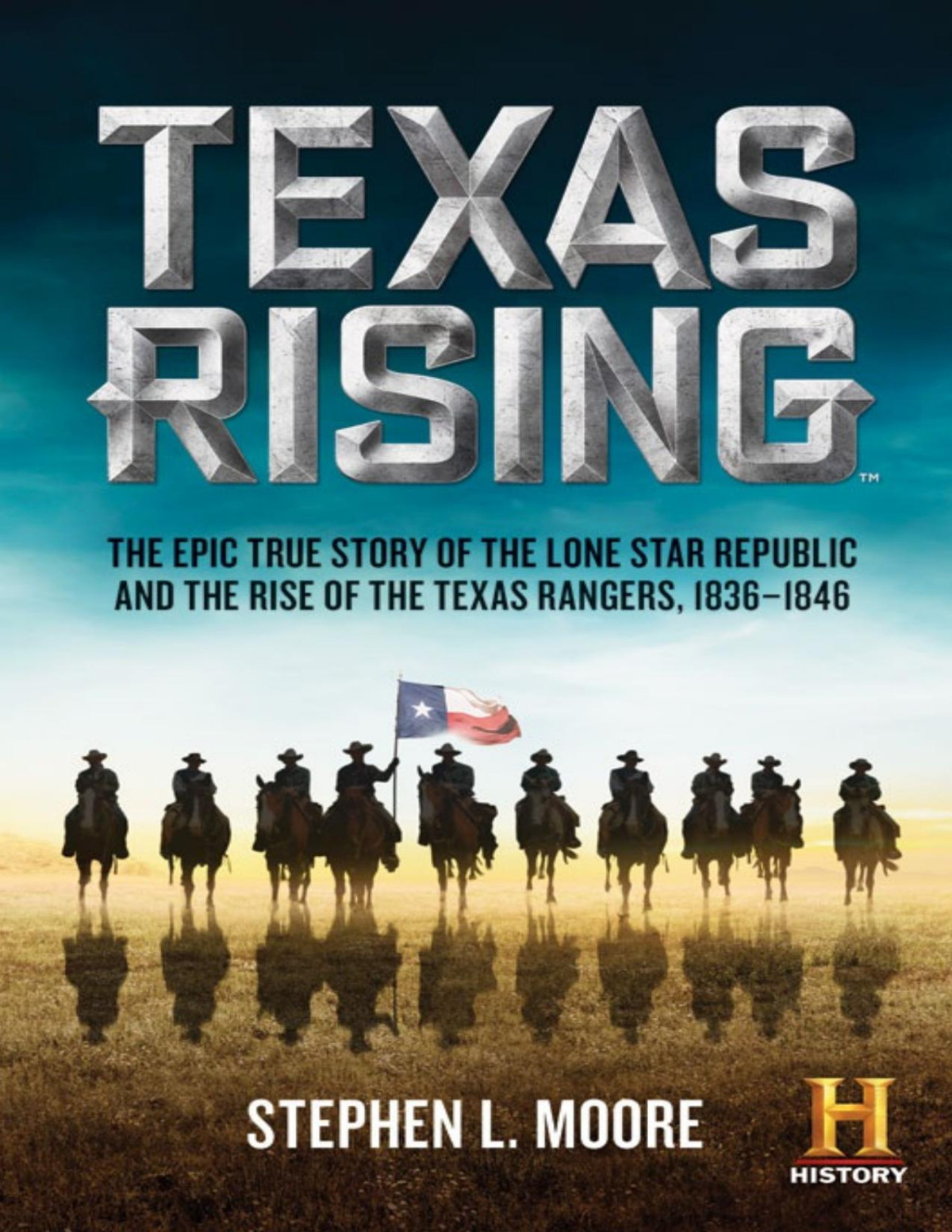 Texas Rising The Epic True Story Of The Lone Star Republic And The Rise Of The Texas Rangers 18361846 Stephen L Moore