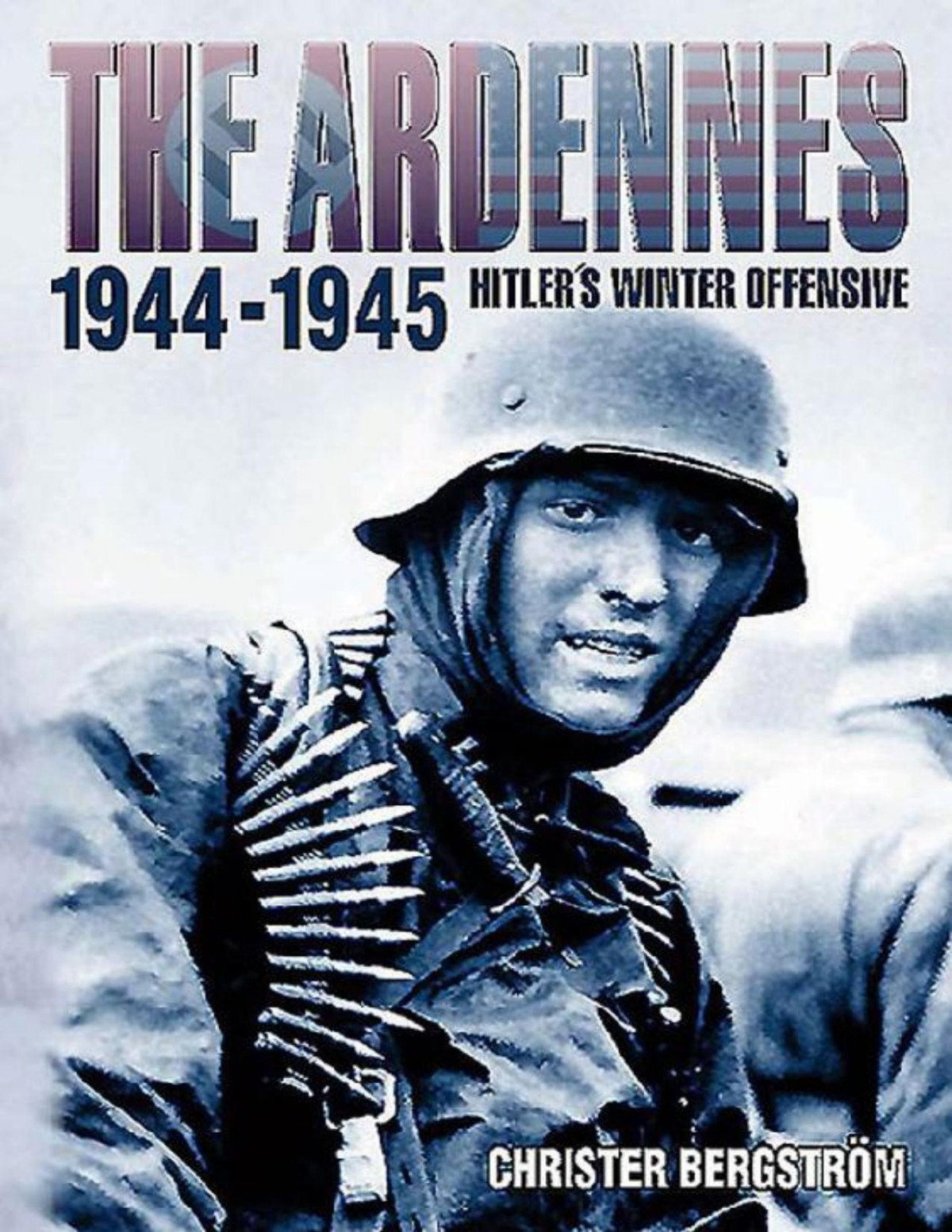 The Ardennes 19441945 Hitlers Winter Offensive Christer Bergstrom
