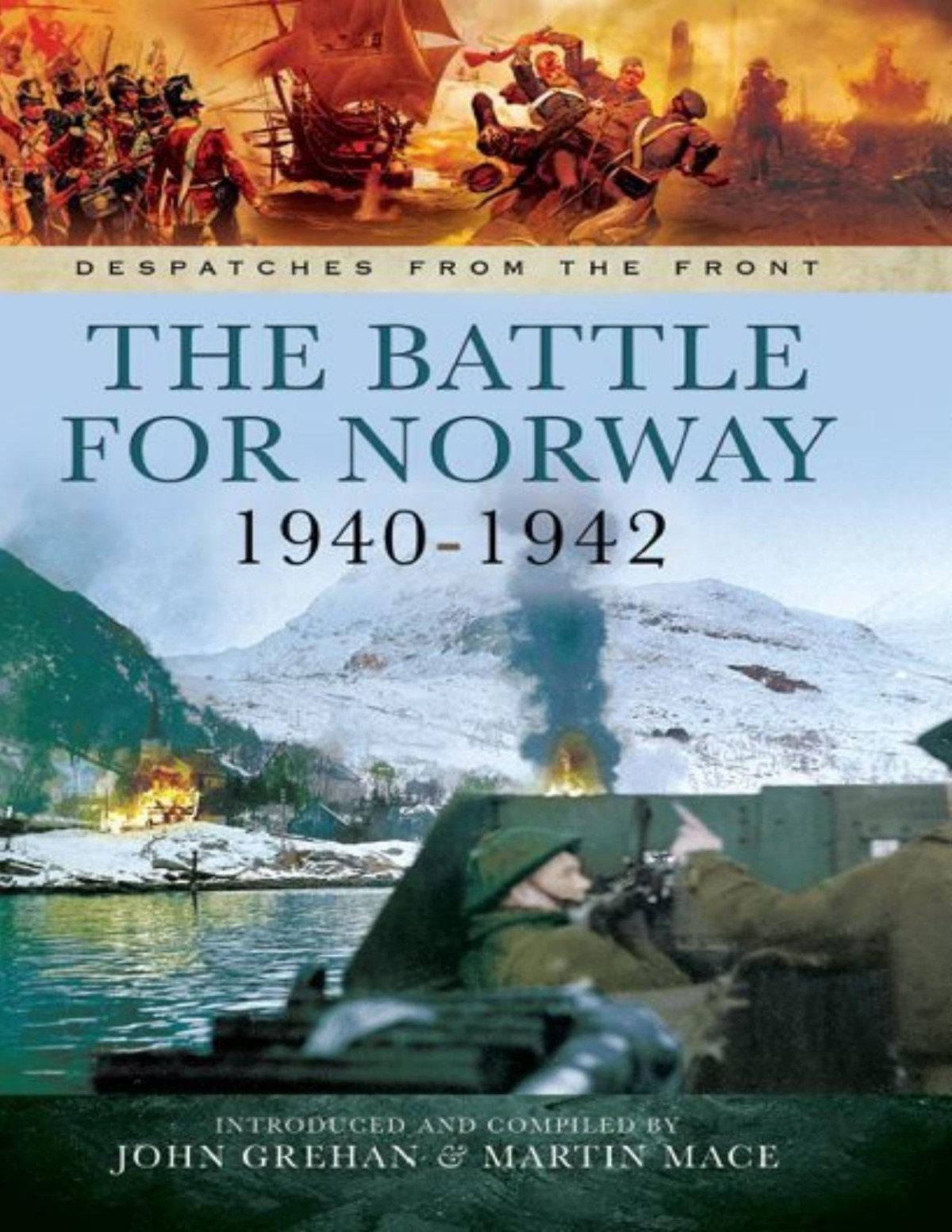 The Battle For Norway 19401942 Despatches From The Front John Grehan Martin Mace