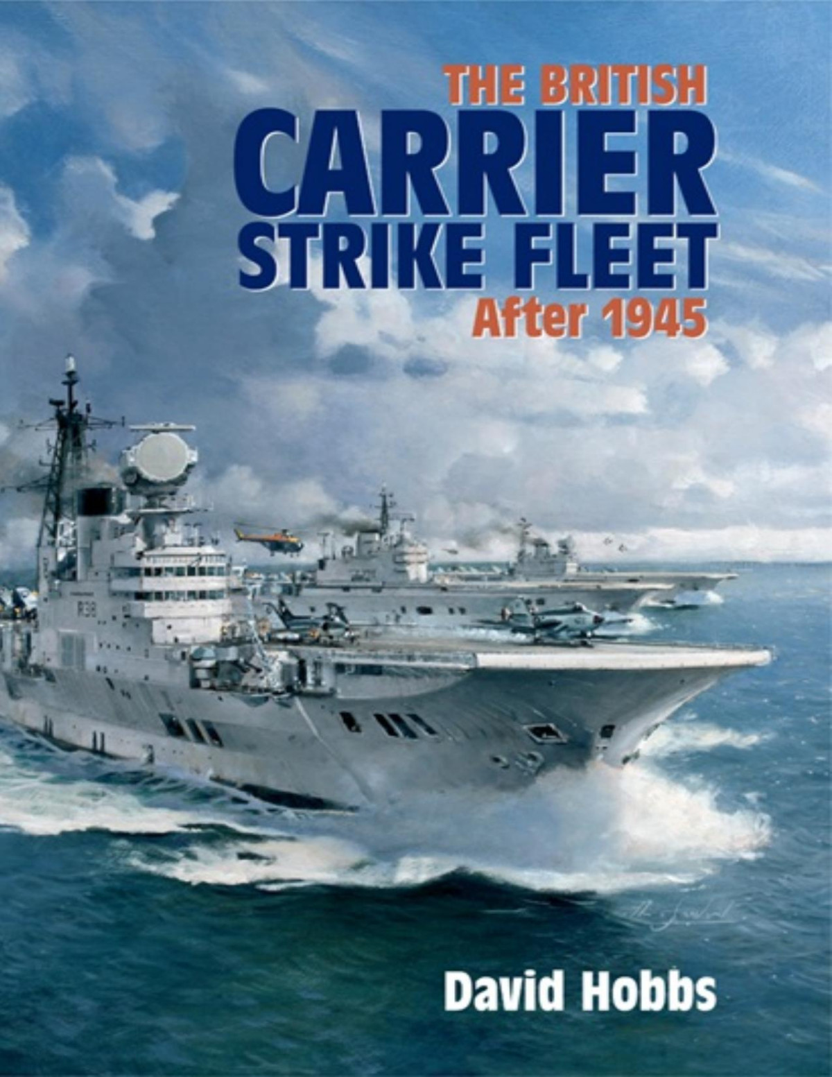 The British Carrier Strike Fleet After 1945 David Hobbs