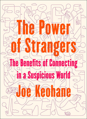 The Power Of Strangers The Benefits Of Connecting In A Suspicious World Joe Keohane