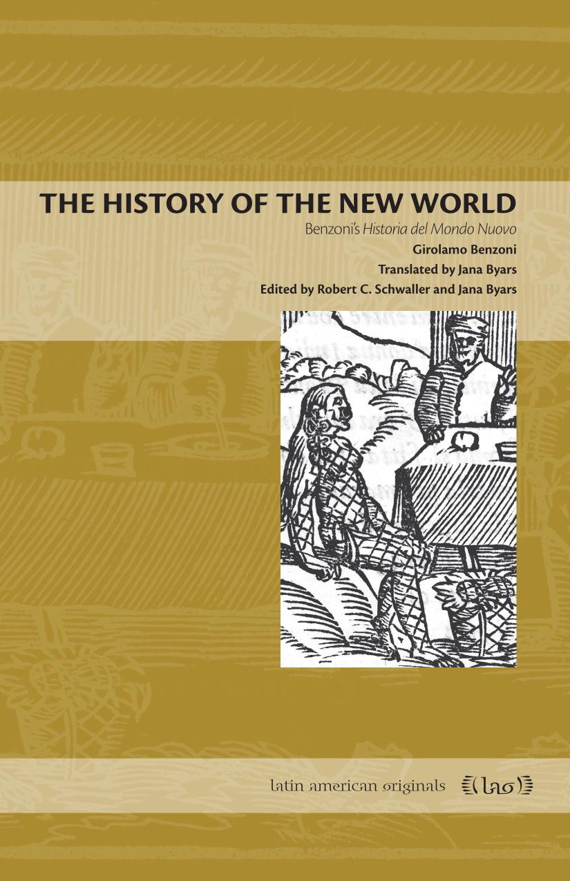 The History Of The New World Benzonis Historia Del Mondo Nuovo Girolamo Benzoni Jana Byars Robert C Schwaller