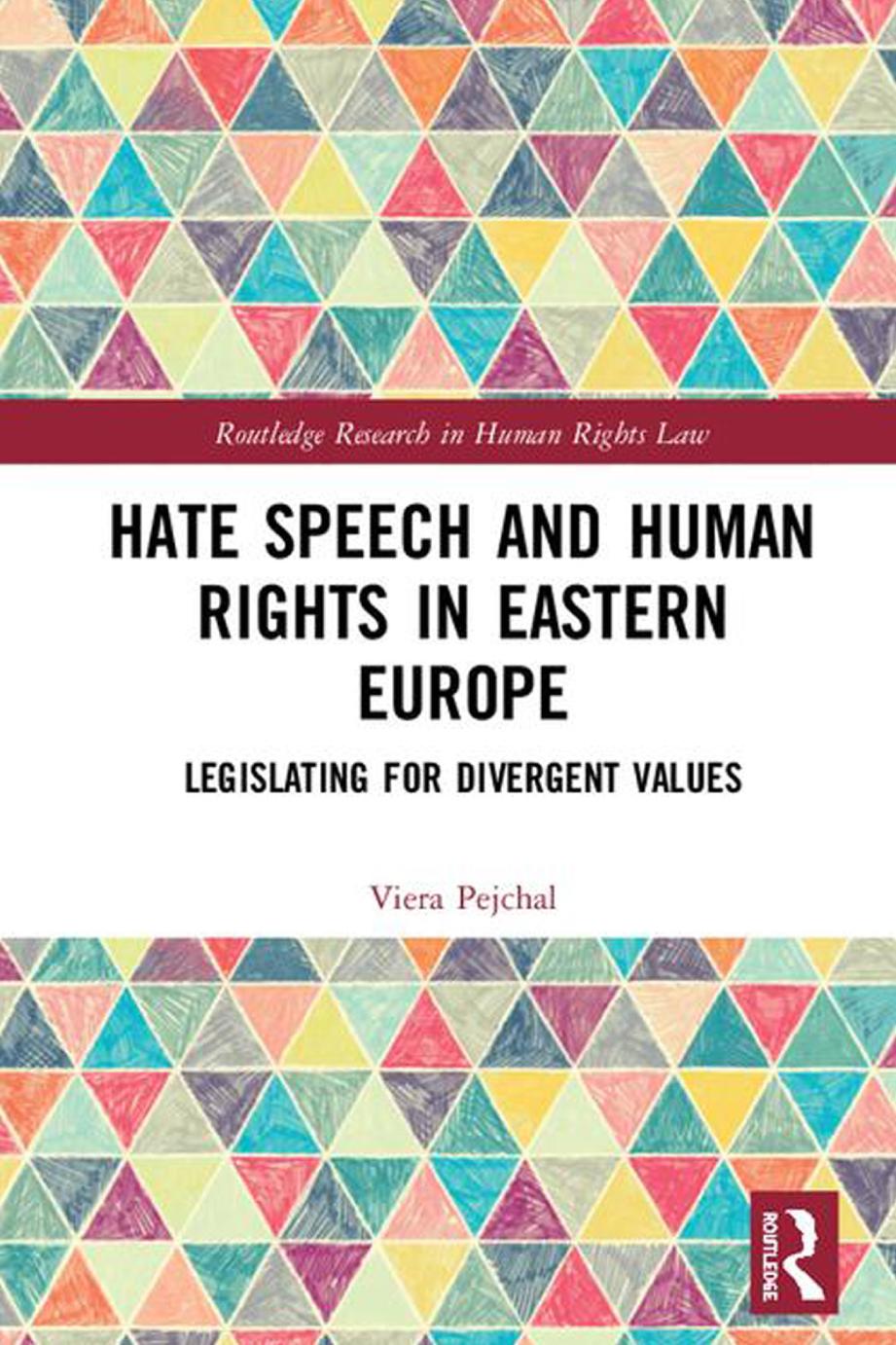 Hate Speech And Human Rights In Eastern Europe Legislating For Divergent Values Viera Pejchal
