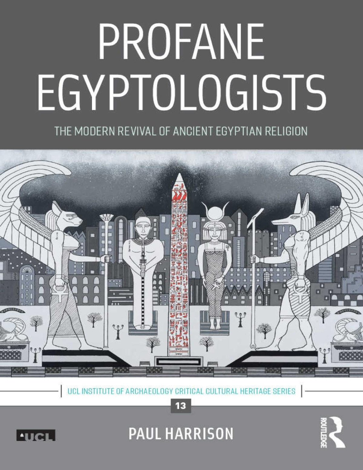Profane Egyptologists The Modern Revival Of Ancient Egyptian Religion Paul Harrison