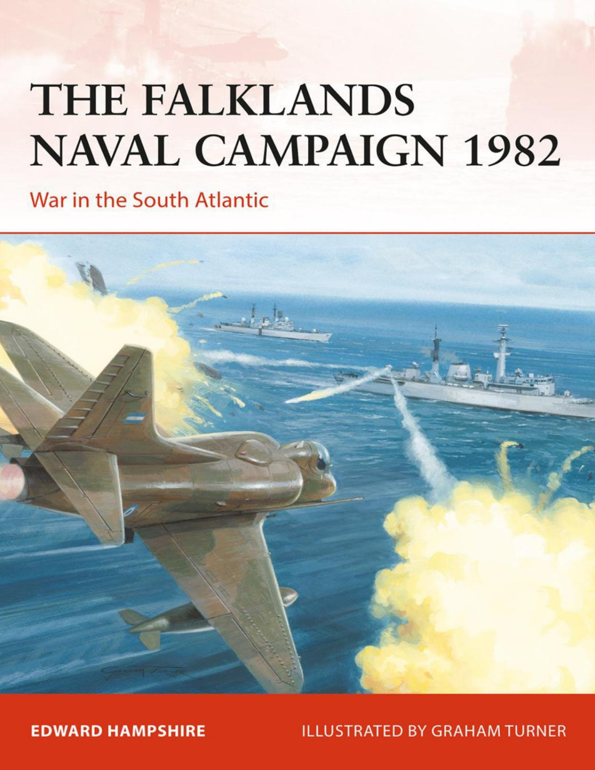 The Falklands Naval Campaign 1982 War In The South Atlantic Edward Hampshire