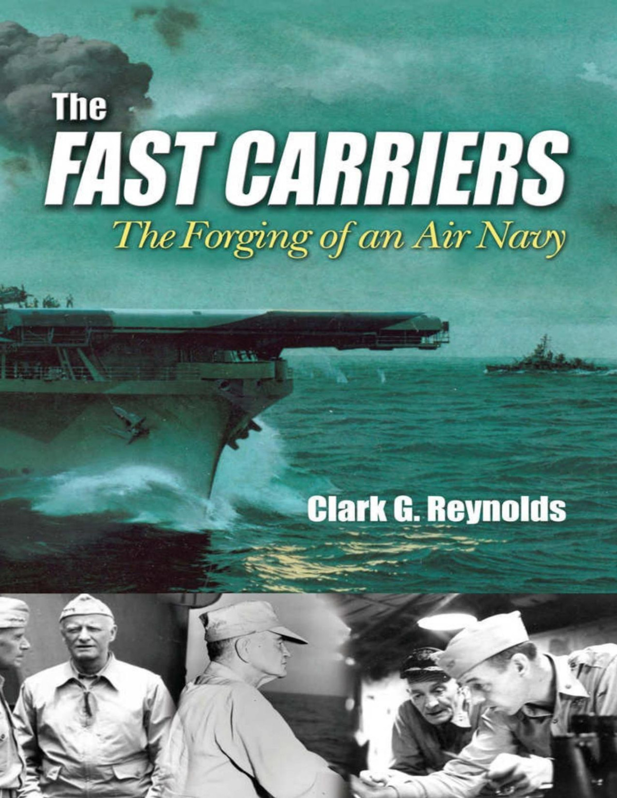 The Fast Carriers The Forging Of An Air Navy Clark Reynolds