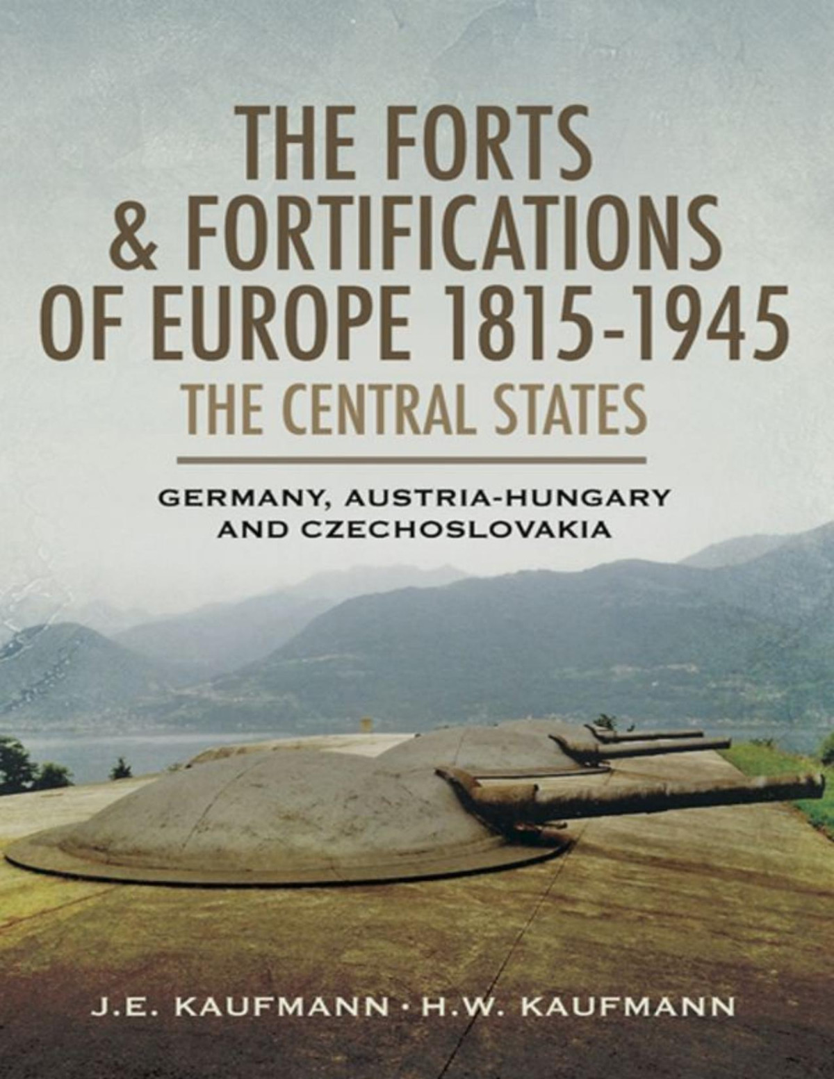The Forts And Fortifications Of Europe 18151945 The Central States Germany Austriahungry And Czechoslovakia Kaufmann