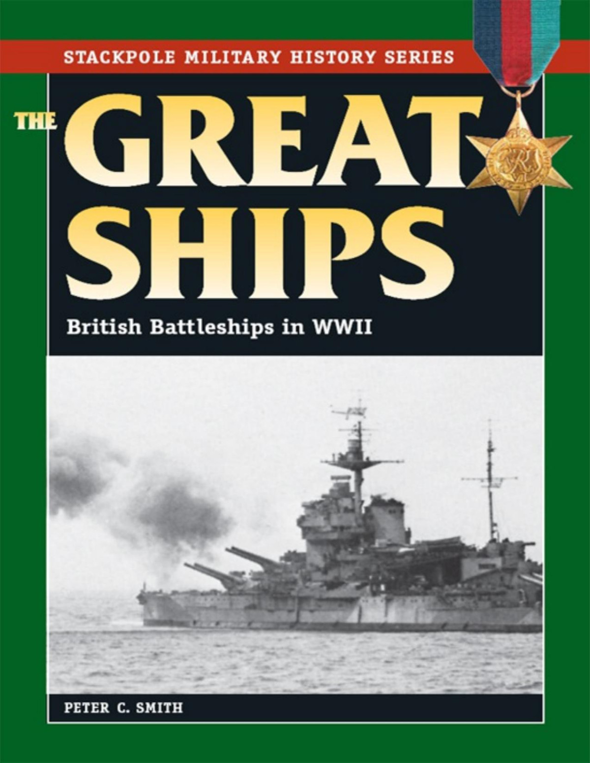 The Great Ships British Battleships In World War Ii Stackpole Military History Series Peter C Smith