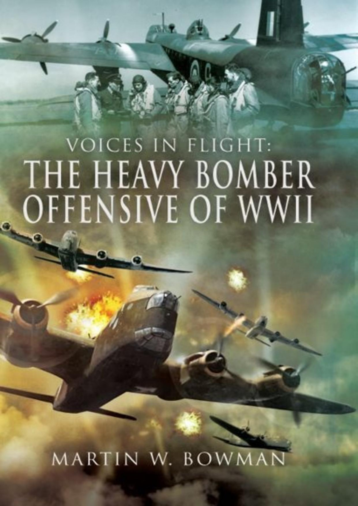 The Heavy Bomber Offensive Of Wwii Visiting The Fallen Martin Bowman