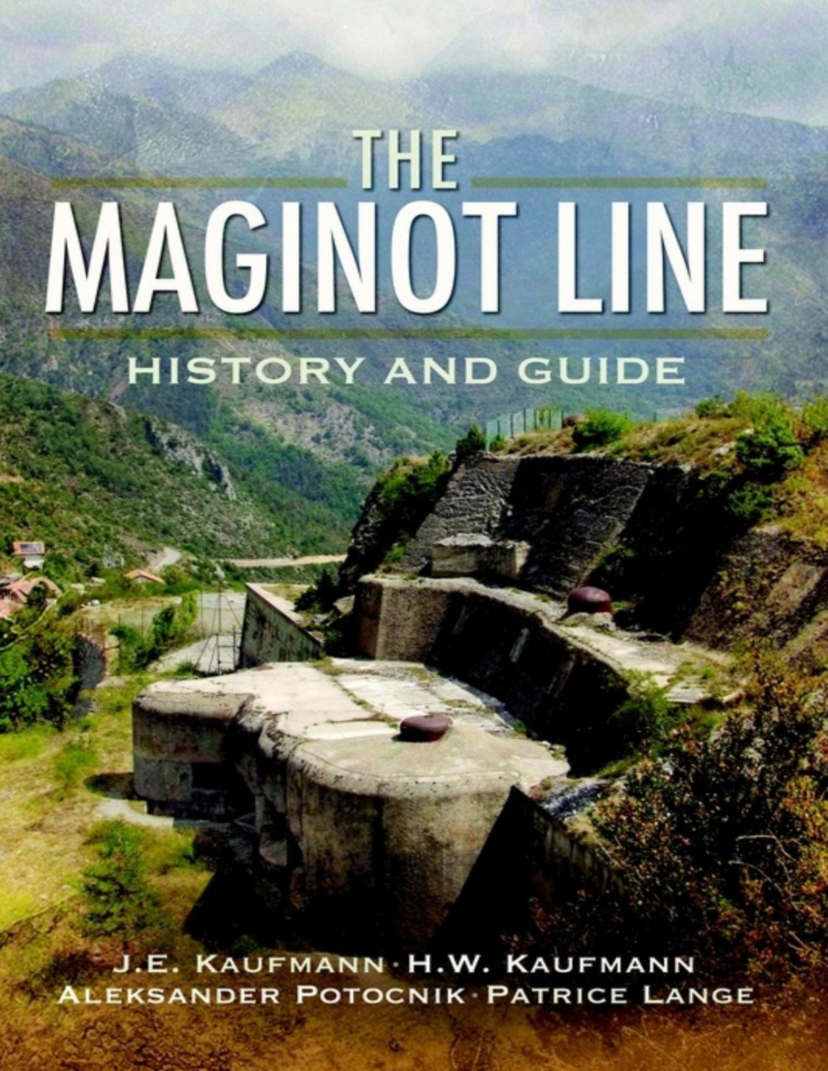 The Maginot Line History And Guide J E Kaufmann H W Kaufmann