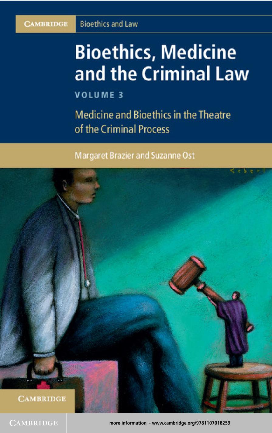 Bioethics Medicine And The Criminal Law Volume 3 Medicine And Bioethics In The Theatre Of The Criminal Process Margaret Brazier Suzanne Ost