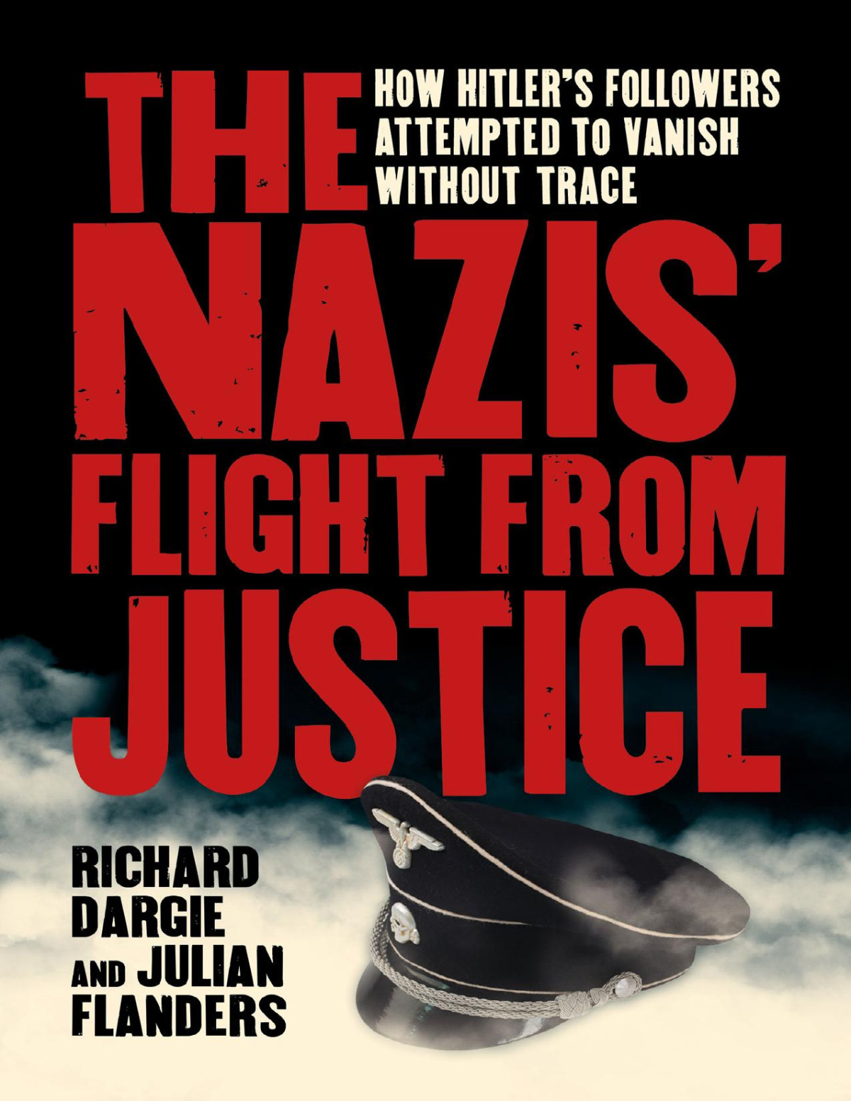 The Nazis Flight From Justice Richard Dargie Julian Flanders