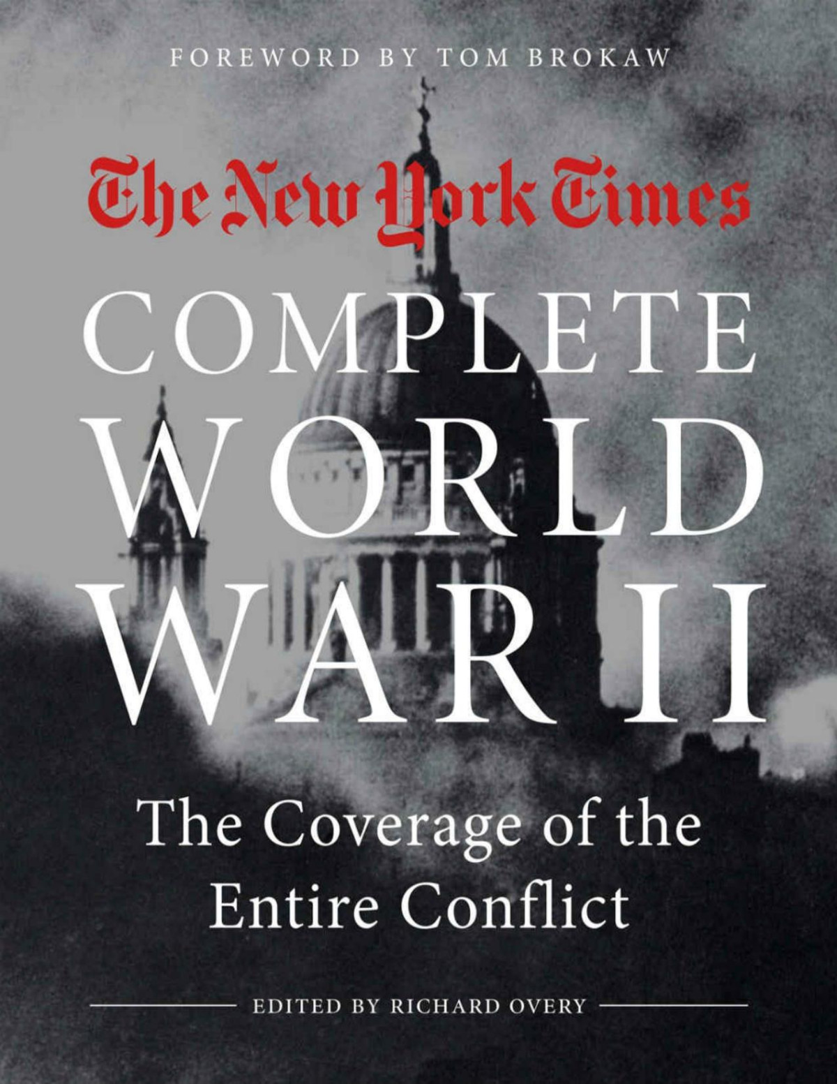 The New York Times Complete World War Ii The Coverage Of The Entire Conflict Richard Overy