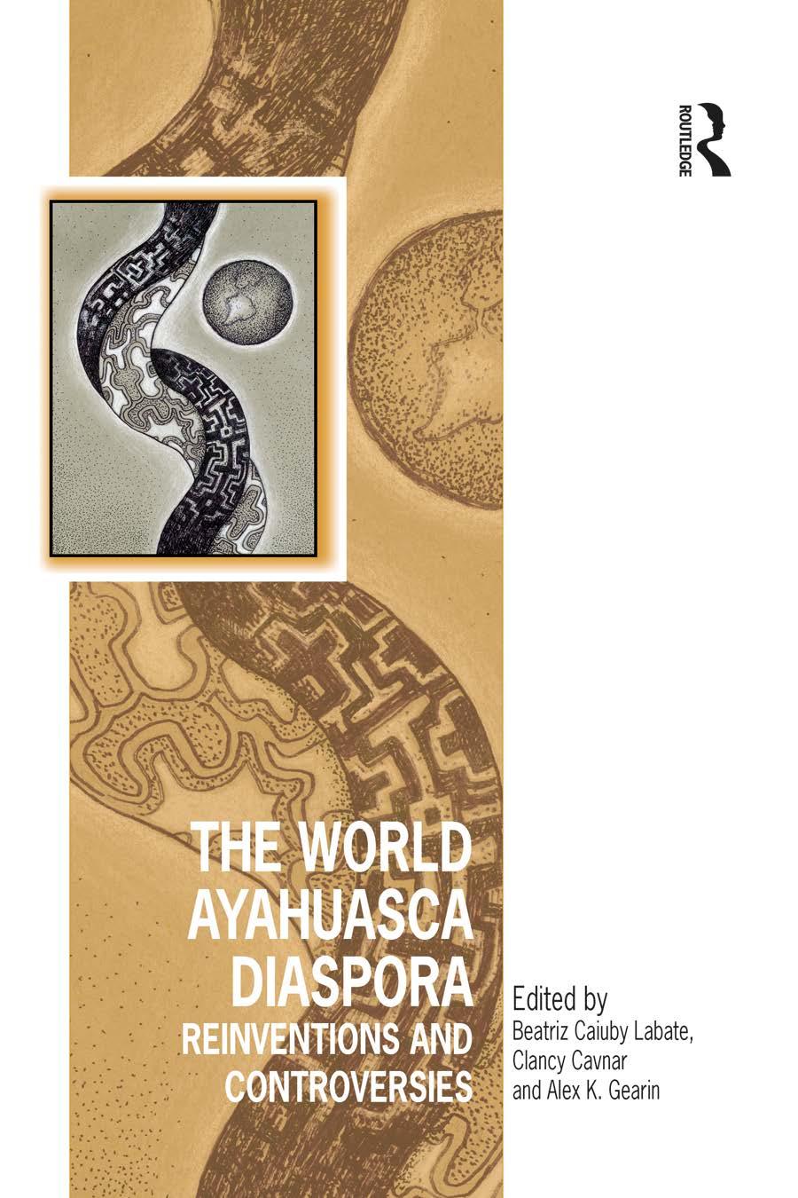 The World Ayahuasca Diaspora Reinventions And Controversies Beatriz Caiuby Labate Clancy Cavnar