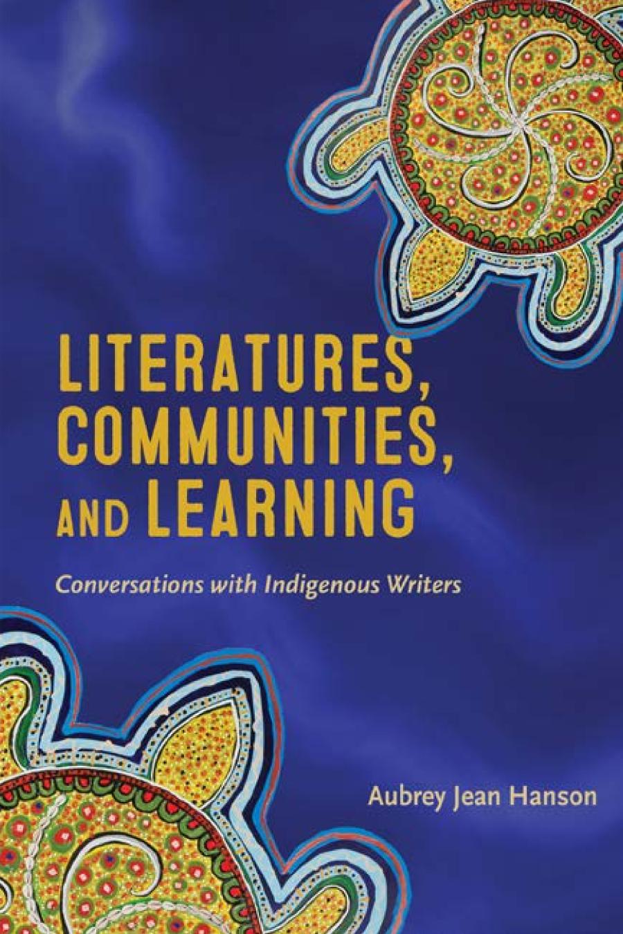 Literatures Communities And Learning Conversations With Indigenous Writers Aubrey Jean Hanson